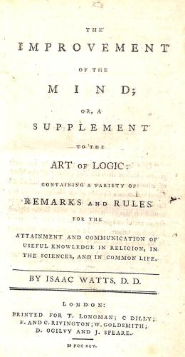 Bild des Verkufers fr The Improvement of the Mind; Or, A Supplement to the Art of Logic Containing a Variety of Remarks and Rules for the Attainment and communication of useufl knowledge in religion, in the sciences, and in common life zum Verkauf von WeBuyBooks
