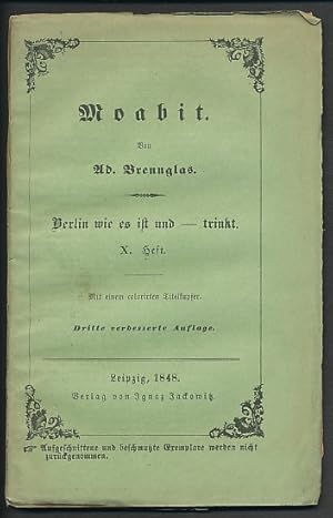 Berlin wie es ist und - trinkt. 10. Heft [zehntes / X. Heft.]: Moabit. Von Ad. Brennglas. Mit ein...