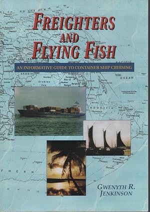 FREIGHTERS AND FLYING FISH An Informative Guide to Container Ship Cruising