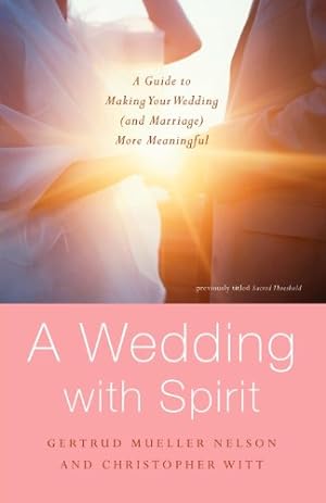 Immagine del venditore per A Wedding with Spirit: A Guide to Making Your Wedding (and Marriage) More Meaningful by Nelson, Gertrud Mueller, Witt, Christopher [Paperback ] venduto da booksXpress