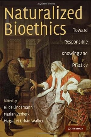 Bild des Verkufers fr Naturalized Bioethics: Toward Responsible Knowing and Practice [Hardcover ] zum Verkauf von booksXpress