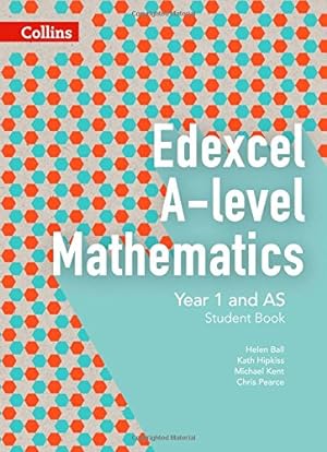 Seller image for Collins Edexcel A-level Mathematics  Edexcel A-level Mathematics Student Book Year 1 and AS by Ball, Helen, Pearce, Chris, Kent, Michael, HipKiss, Kath [Paperback ] for sale by booksXpress