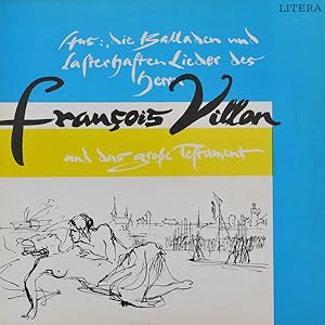 Francois Villon - Aus "Die Balladen und lasterhaften Lieder des Herrn Francois Villon" und "Das g...