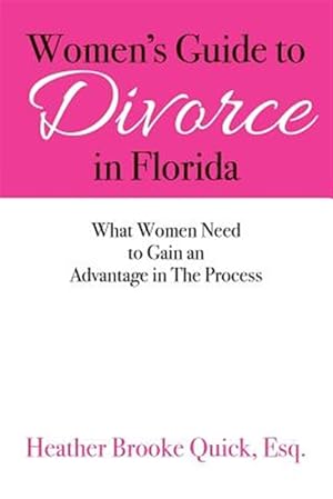 Imagen del vendedor de Women's Guide to Divorce in Florida : What Women Need to Gain an Advantage in the Process a la venta por GreatBookPrices