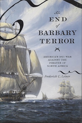 The End of Barbary Terror: America's 1815 War Against the Pirates of North Africa