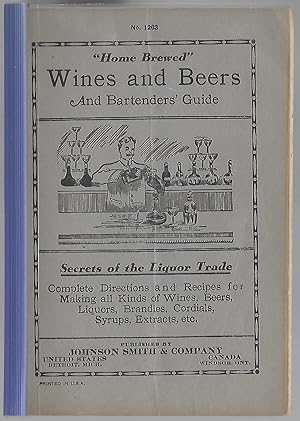 Bild des Verkufers fr Home Brewed Wines and Beers and Bartenders' Guide no. 1263 Secrets of the Liquor Trade: Complete Directions and Recipes for Making all kinds of Wines, Beers, Liquors, Brandies, Cordials, Syrups, Extracts, Etc. zum Verkauf von Tome Sweet Tome