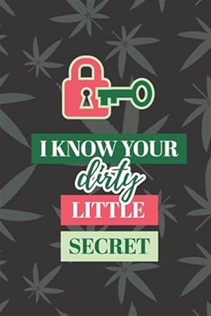 Image du vendeur pour I Know Your Dirty Little Secret: Cool Weed Design Manager to Protect Usernames and Passwords for Internet Websites and Services - With Tabs mis en vente par GreatBookPrices