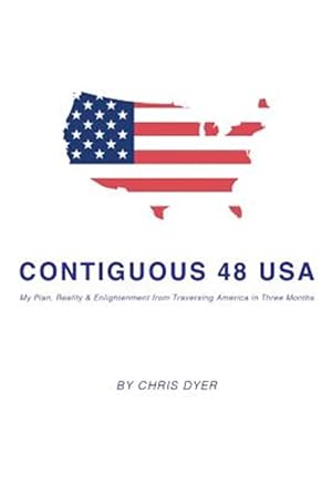 Immagine del venditore per Contiguous 48 USA: My Plan, Reality & Enlightenment from Traversing America in Three Months venduto da GreatBookPrices