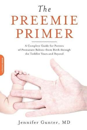 Seller image for Preemie Primer : A Complete Guide for Parents of Premature Babies--from Birth Through the Toddler Years and Beyond for sale by GreatBookPrices