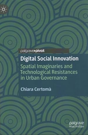 Bild des Verkufers fr Digital Social Innovation : Spatial Imaginaries and Technological Resistances in Urban Governance zum Verkauf von GreatBookPrices