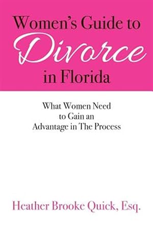 Bild des Verkufers fr Women's Guide to Divorce in Florida : What Women Need to Gain an Advantage in the Process zum Verkauf von GreatBookPrices