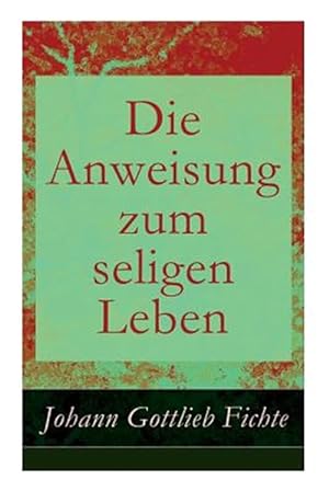 Bild des Verkufers fr Die Anweisung Zum Seligen Leben : Die Religionslehre -Language: german zum Verkauf von GreatBookPrices