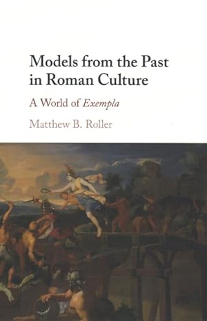 Immagine del venditore per Models from the Past in Roman Culture : A World of Exempla venduto da GreatBookPrices