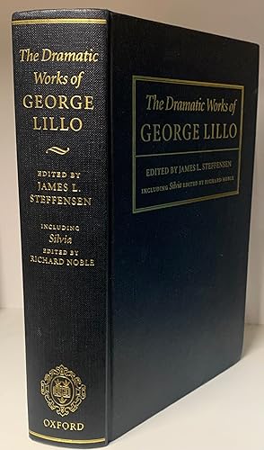 The Dramatic Works of George Lillo. Edited By James L. Steffensen. Including Silvia, Edited by Ri...