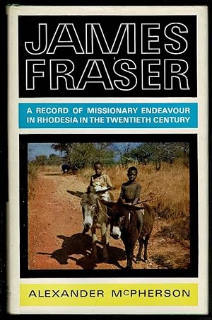 Image du vendeur pour James Fraser: A Record of Missionary Endeavour in Rhodesia in the Twentieth Century mis en vente par Lazy Letters Books