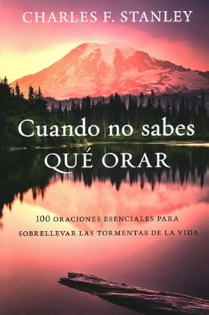 Seller image for Cuando no sabes qu orar / When You Don't Know What to Pray : 100 oraciones esenciales para sobrellevar las tormentas de la vida / 100 Essential Prayers for Enduring Life's Storms -Language: spanish for sale by GreatBookPrices