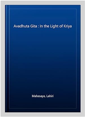 Bild des Verkufers fr Avadhuta Gita : In the Light of Kriya zum Verkauf von GreatBookPrices