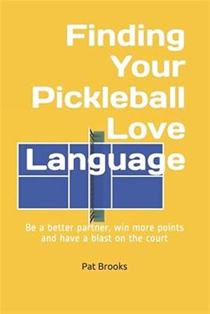 Imagen del vendedor de Finding Your Pickleball Love Language: Be a Better Partner, Win More Points and have a Blast on the Court a la venta por GreatBookPrices