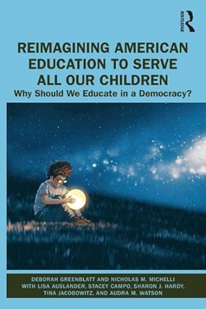 Imagen del vendedor de Reimagining American Education to Serve All Our Children : Why Should We Educate in a Democracy? a la venta por GreatBookPrices