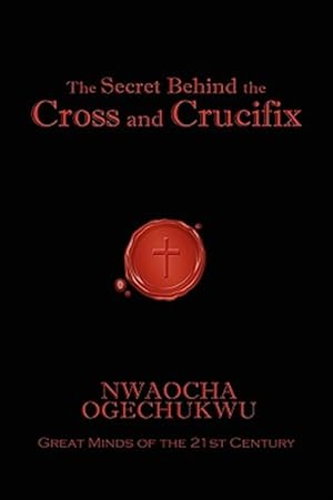 Seller image for Secret Behind the Cross and Crucifix for sale by GreatBookPrices