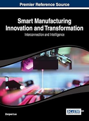 Seller image for Smart Manufacturing Innovation and Transformation: Interconnection and Intelligence (Advances in Logistics, Operations, and Management Science) for sale by WeBuyBooks