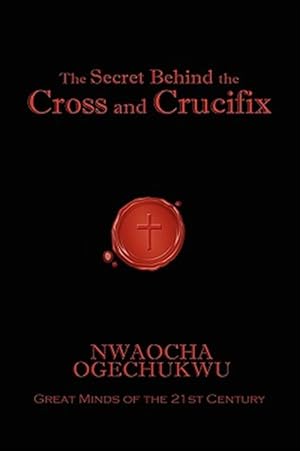 Seller image for Secret Behind the Cross and Crucifix for sale by GreatBookPrices