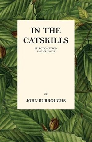 Seller image for In The Catskills : Selections from the Writings of John Burroughs for sale by GreatBookPrices