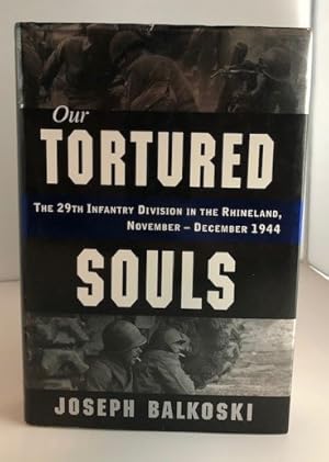 Image du vendeur pour Our Tortured Souls: The 29th Infantry Division in the Rhineland, November-December 1944 mis en vente par P&D Books