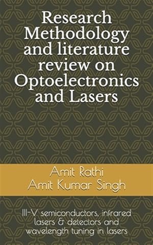 Immagine del venditore per Research Methodology and literature review on Optoelectronics and Lasers: III-V semiconductors, infrared lasers & detectors and wavelength tuning in l venduto da GreatBookPrices