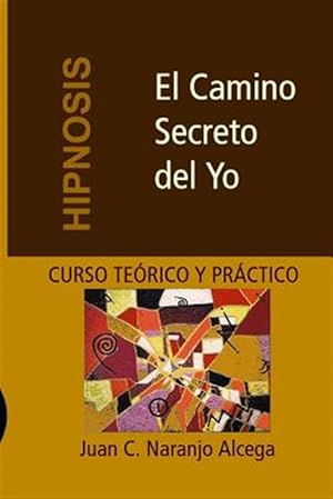Bild des Verkufers fr El Camino Secreto del Yo: Curso Teorico y Practico de Hipnosis -Language: spanish zum Verkauf von GreatBookPrices