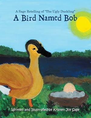 Bild des Verkufers fr Bird Named Bob : A Sage Retelling of the Ugly Duckling zum Verkauf von GreatBookPricesUK