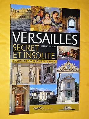 Seller image for Versailles secret et insolite: le chteau, ses jardins et la ville for sale by Claudine Bouvier