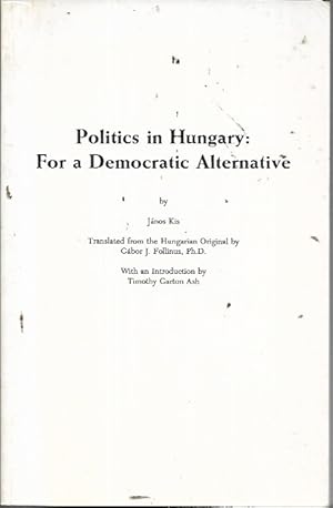 Seller image for Politics in Hungary: For a Democratic Alternative (Atlantic Studies on Society in Change No. 60) for sale by Bookfeathers, LLC