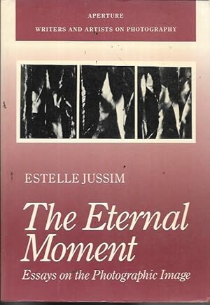 Imagen del vendedor de The Eternal Moment: Essays On The Photographic Image (Aperture Writers & Artists on Photography) a la venta por Bookfeathers, LLC