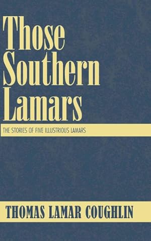 Immagine del venditore per Those Southern Lamars : The Stories of Five Illustrious Lamars venduto da GreatBookPrices