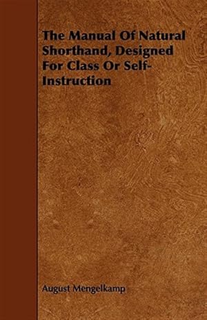 Image du vendeur pour Manual of Natural Shorthand, Designed for Class or Self-instruction mis en vente par GreatBookPrices