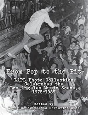 Bild des Verkufers fr From Pop to the Pit: Lapl Photo Collection Celebrates the Los Angeles Music Scene, 1978-1989 zum Verkauf von GreatBookPrices