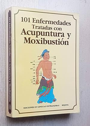 101 ENFERMEDADES TRATADAS CON ACUPUNTURA Y MOXIBUSTIÓN