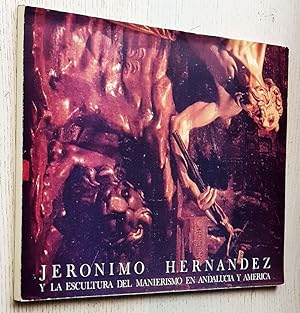 JERÓNIMO HERNÁNDEZ Y LA ESCULTURA DEL MANIERISMO EN ANDALUCÍA Y AMÉRICA