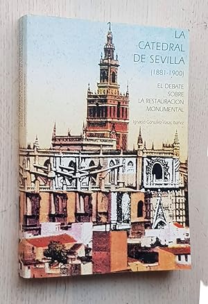 LA CATEDRAL DE SEVILLA (1881-1900). El debate sobre la restauración monumental