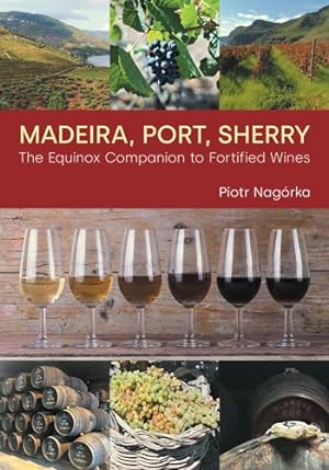 Immagine del venditore per Madeira, Port, Sherry : The Equinox Companion to Fortified Wines venduto da GreatBookPricesUK