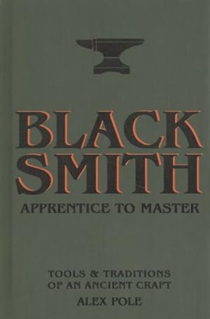 Bild des Verkufers fr Blacksmith : Apprentice to Master; Tools & Traditions of an Ancient Craft zum Verkauf von GreatBookPrices