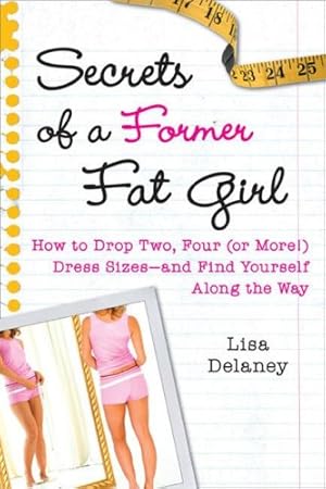 Bild des Verkufers fr Secrets of a Former Fat Girl: How to Lose Two, Four (or More!) Dress Sizes--And Find Yourself Along the Way zum Verkauf von WeBuyBooks