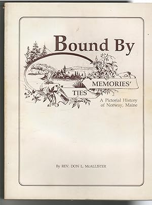 BOUND BY MEMORIES' TIES: A PICTORIAL HISTORY of NORWAY, MAINE