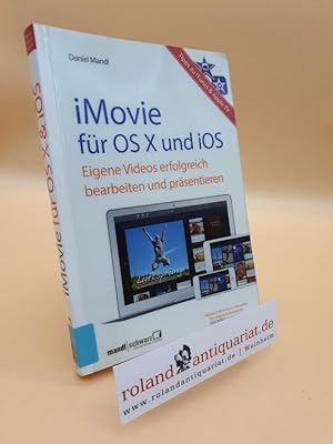 iMovie für OS X und iOS : eigene Videos erfolgreich bearbeiten und präsentieren ; Tipps zu iTunes...