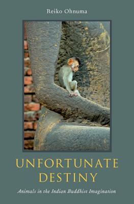 Bild des Verkufers fr Unfortunate Destiny: Animals in the Indian Buddhist Imagination (Hardback or Cased Book) zum Verkauf von BargainBookStores