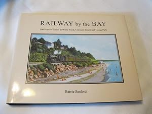 Railway By The Bay : 100 Years of Trains at White Rock, Crescent Beach and Ocean Park