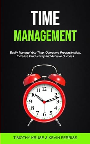 Seller image for Time Management : Easily Manage Your Time, Overcome Procrastination, Increase Productivity and Achieve Success for sale by AHA-BUCH GmbH