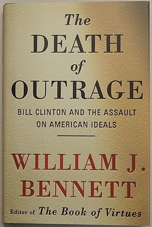 Image du vendeur pour The Death of Outrage: Bill Clinton and the Assault on American ideals mis en vente par Faith In Print