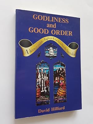 Godliness and Good Order : A History of the Anglican Church in South Australia